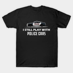 Police - I still play with police cars T-Shirt